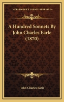 A Hundred Sonnets By John Charles Earle 1164533592 Book Cover