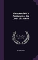 Memoranda of a Residence at the Court of London. 1275772609 Book Cover