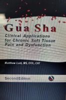 Gua Sha: Clinical Applications for Chronic Soft Tissue Pain and Dysfunction. 2nd Edition. 0985011718 Book Cover