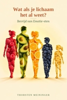 Wat als je lichaam het al weet?: Bevrijd van Emotie-eten (Dutch Edition) B0HGMKFG62 Book Cover