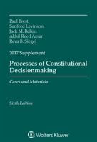 Processes of Constitutional Decisionmaking: Sixth Edition, 2017 Supplement (Supplements) 1454882484 Book Cover
