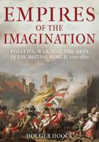 Empires of the Imagination: Politics, War, and the Arts in the British World, 1750-1850 1861978596 Book Cover