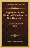 Supplement to the History of Windham in New Hampshire: A Scotch Settlement 1016920520 Book Cover