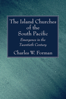 The island churches of the South Pacific: Emergence in the twentieth century (American Society of Missiology series) 1666752126 Book Cover