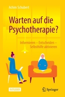 Warten auf die Psychotherapie?: Informieren – Entscheiden – Selbsthilfe aktivieren 3662652455 Book Cover