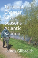 Terminal Chancer, Silver Seasons, Atlantic Salmon 0993077102 Book Cover