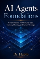 AI Agents Foundations: Core Concepts, Architectures, Tools, Memory, Planning, and Human Oversight B0H9RR6XSC Book Cover