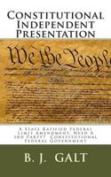 Constitutional Independent Presentation: A State Ratified Federal Limit Amendment, Need a 3rd Party? Constitutional Federal Government 1499370091 Book Cover