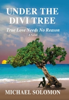 Under the Divi Tree: True Love Needs No Reason 1647195667 Book Cover