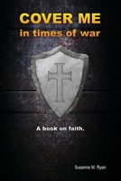 Cover Me in Times of War: A Book on Faith. 057876900X Book Cover