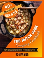 The Dutch Oven Camping Cookbook: How to Cook and Fun with Your Dutch Oven! 40+ Meat and Beef Recipes 1801205574 Book Cover