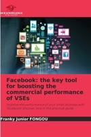Facebook: the key tool for boosting the commercial performance of VSEs: Improve the performance of your small business with Facebook! Discover how in this practical guide 6205980223 Book Cover