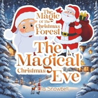 The magic of the Christmas Forest: The Magical Christmas Eve B0DRFZLGJX Book Cover