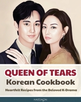 Queen of Tears Korean Cookbook: Heartfelt Recipes from the Beloved K-Drama B0FK3CYTPJ Book Cover