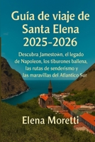 Guía de viaje de Santa Elena 2025-2026: Descubra Jamestown, el legado de Napoleón, los tiburones ballena, las rutas de senderismo y las maravillas del Atlántico Sur. (Spanish Edition) B0FNCV4LF3 Book Cover