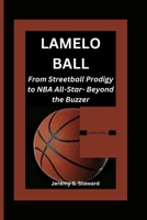 LAMELO BALL: From Streetball Prodigy to NBA All-Star- Beyond the Buzzer B0CSX4JKBC Book Cover