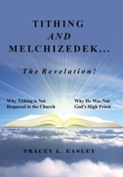 Tithing and Melchizedek-The Revelation!: Why Tithing Is Not Required in the Church Why He Was Not God's High Priest 1664287213 Book Cover