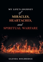 My Life's Journey of Miracles, Heartaches, and Spiritual Warfare B0FQLPCLTS Book Cover