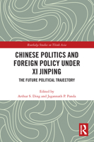 Chinese Politics and Foreign Policy under Xi Jinping: The Future Political Trajectory 0367626535 Book Cover