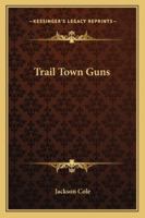 Trail Town Guns 1163165441 Book Cover
