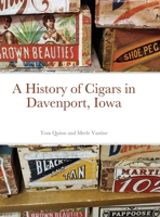 A History of Cigars - Davenport, Iowa 1716512999 Book Cover