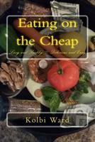 Eating on the Cheap: Lazy and Snobby = Delicious and Easy 1500449393 Book Cover