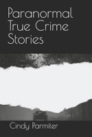 Paranormal True Crime Stories B0DR5YTXL1 Book Cover
