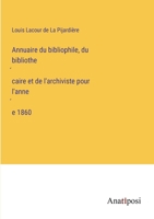 Annuaire du bibliophile, du bibliothécaire et de l'archiviste pour l'année 1860 3382700522 Book Cover