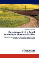 Development of a Small Downdraft Biomass Gasifier: A potential technology for developing countries as a source of decentralized power supply 3659157252 Book Cover