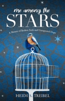 Me Among the Stars: A Mosaic of Broken Faith and Unexpected Hope B0C6BSSSR2 Book Cover