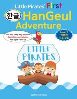 Little Pirates' First HanGeul Adventure Level 1: Fun and Easy Way to Learn Basic Korean Alphabet For Ages 4 and up 1737752425 Book Cover