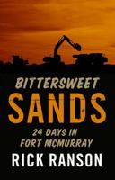 Bittersweet Sands: Twenty-Four Days in Fort McMurray 1927063620 Book Cover