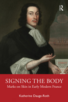 Signing the Body: Marks on Skin in Early Modern France 1032083891 Book Cover