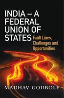 India- A Federal Union of States: Fault Lines, Challenge and Opportunities 8194928613 Book Cover