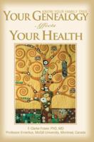 Your Genealogy Affects Your Health: Know Your Family Tree 0595396860 Book Cover