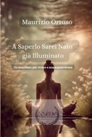 A Saperlo sarei Nato già Illuminato: Un manifesto per vivere e non sopravvivere (Libri di crescita personale) (Italian Edition) B0DTF32ZNZ Book Cover