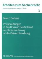 Privatsiedlungen in Den USA Und Deutschland ALS Herausforderung an Die Zivilrechtsordnung: Eine Rechtstatsaechliche, Rechtsvergleichende Und Rechtsges 3631573391 Book Cover