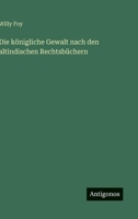 Die königliche Gewalt nach den altindischen Rechtsbüchern (German Edition) 3563161658 Book Cover