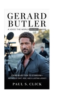 GERARD BUTLER: A Voice the World Couldn’t Ignore: From Rejection to Stardom—Defined by Grit, Risk, and a Lasting Legacy B0GXK36T4J Book Cover