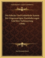 Der Falsche Und Gefahrliche System Der Gegenwartigen Eisenbahrwagen Und Ihre Verbesserung 1160432333 Book Cover