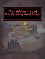 The Adventures of the Crockey Wood Seven: Six children and a dog, live the village of Crockey Wood, The three girls, Charlie Cat and Dannie and their ponies Tomcat Jigsaw and Foxy, Three boys, Jack, P 1494313065 Book Cover