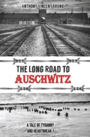 The Long Road to Auschwitz: A Tale of Tyranny and Heartbreak 1089999305 Book Cover