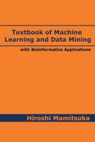 Textbook of Machine Learning and Data Mining: with Bioinformatics Applications 4991044502 Book Cover