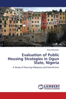 Evaluation of Public Housing Strategies in Ogun State, Nigeria: A Study of Housing Adequacy and Satisfaction 3659131857 Book Cover