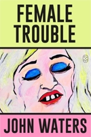 Female Trouble: A Screenplay 1250371252 Book Cover