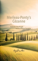 Merleau-Ponty's Cézanne: On Doubt of the Thought and the Infinity of Perception 1717767443 Book Cover