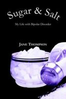 Sugar and Salt: My Life with Bipolar Disorder 1425953174 Book Cover