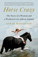 Horse Crazy: The Story of a Woman and a World in Love with an Animal 1501196251 Book Cover