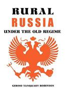 Rural Russia Under the Old Regime: A History of the Landlord-Peasant World and a Prologue to the Peasant Revolution of 1917 0520010752 Book Cover