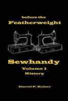 before the Featherweight - Sewhandy Volume 1 History 0615248519 Book Cover